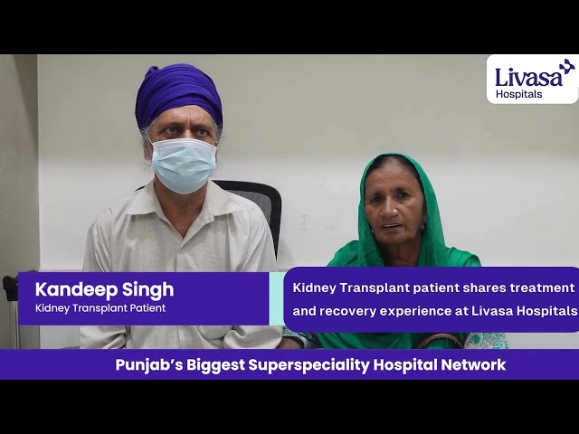 Mr. Kandeep Singh’s Kidney Transplant Journey | A Life Transformed | Livasa Hospital, Mohali